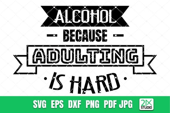 Alcohol Because Adulting is Hard SVG Graphics for Crafts