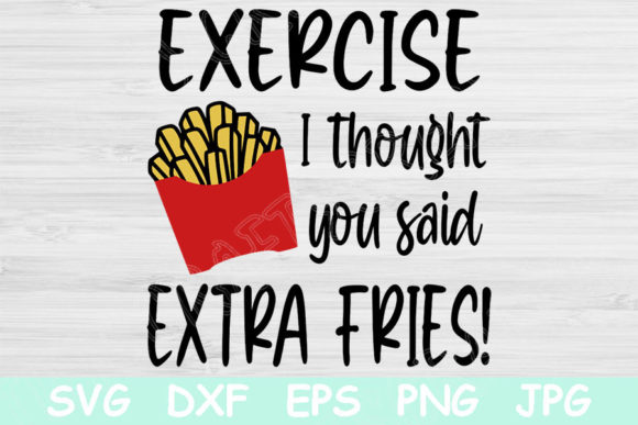 Exercise Though You Said Extra Fries Graphics and Crafts Review
