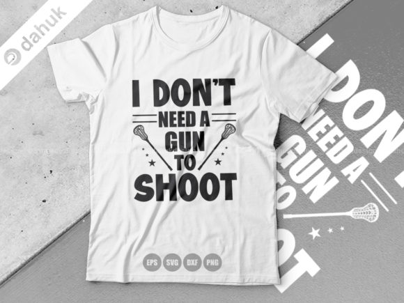 I Don t Need a Gun to Shoot. Lacrosse: A Crafts and Graphics Review