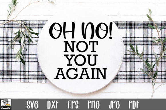 Oh No Not You Again SVG File: A Graphics Review for Crafts & Publishing
