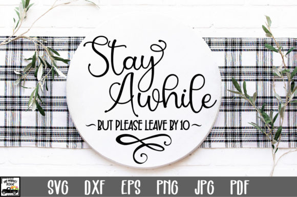 Stay Awhile but Please Leave by 10 SVG: Graphics for Crafts