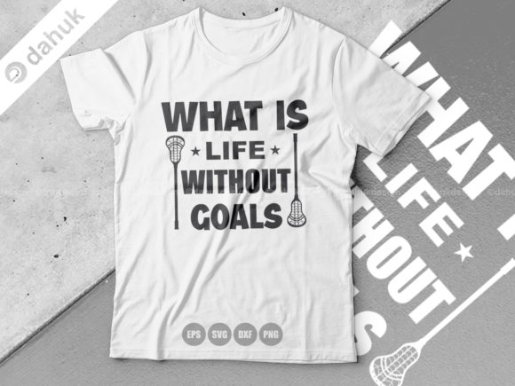 What is Life Without Goals, Lacrosse Svg Graphics and Crafts